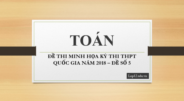 ĐỀ THI MINH HỌA KỲ THI THPT QUỐC GIA NĂM 2018 – ĐỀ SỐ 5