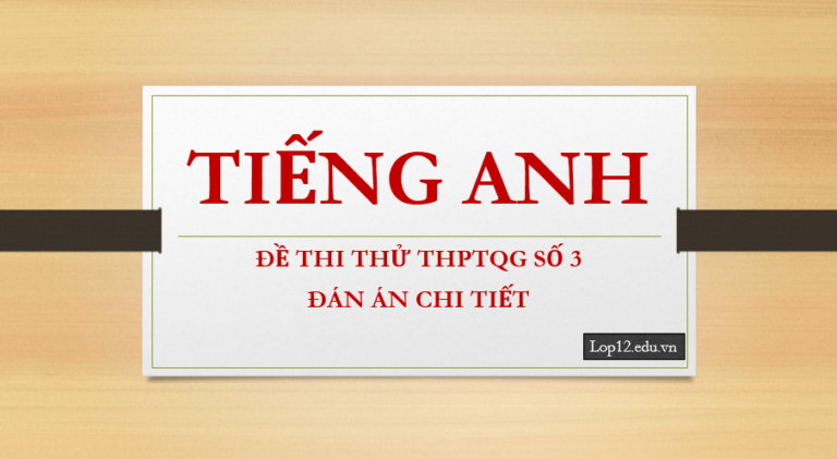 Thi thử THPTQG môn tiếng Anh – Đề số 3 – Đáp án chi tiết