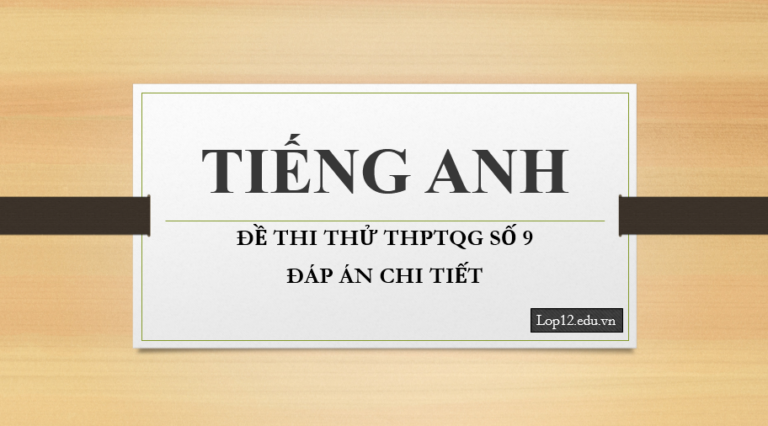 Thi thử THPTQG môn tiếng Anh – Đề số 9 – Đáp án chi tiết