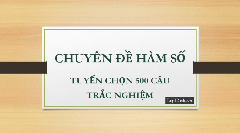 Tuyển chọn 500 câu trắc nghiệm chuyên đề hàm số