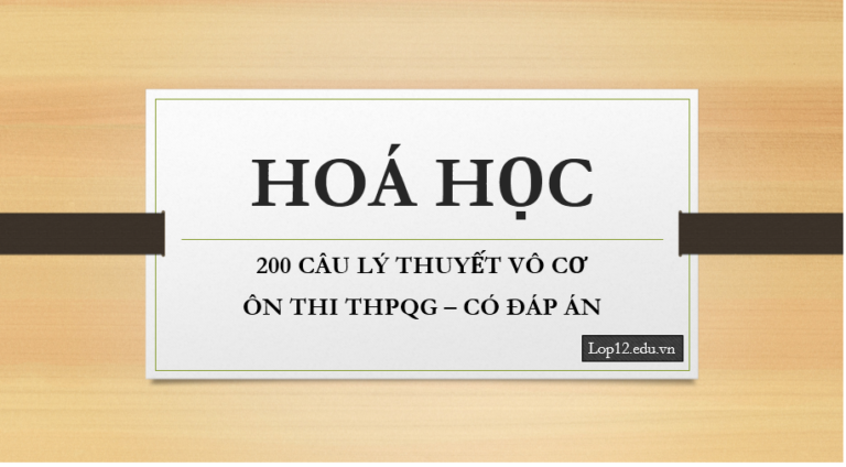 200 CÂU LÝ THUYẾT VÔ CƠ  ÔN THI THPQG – CÓ ĐÁP ÁN