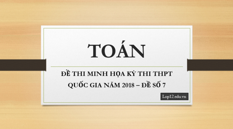 ĐỀ THI MINH HỌA KỲ THI THPT QUỐC GIA NĂM 2018 – ĐỀ SỐ 7