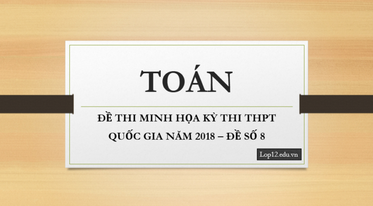 ĐỀ THI MINH HỌA KỲ THI THPT QUỐC GIA NĂM 2018 – ĐỀ SỐ 8