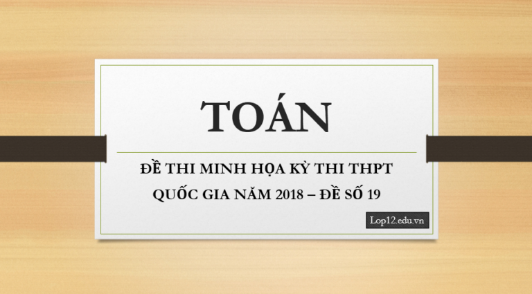 ĐỀ THI MINH HỌA KỲ THI THPT QUỐC GIA NĂM 2018 – ĐỀ SỐ 19