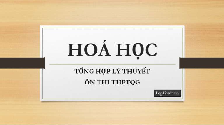 TỔNG HỢP LÝ THUYẾT HOÁ HỌC ÔN THI THPTQG