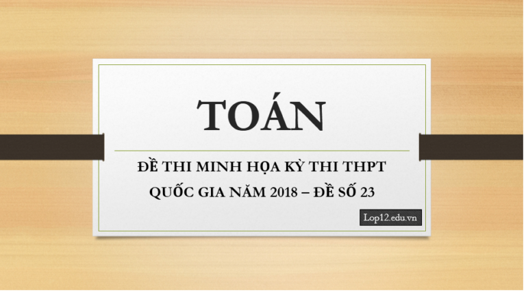 ĐỀ THI MINH HỌA KỲ THI THPT QUỐC GIA NĂM 2018 – ĐỀ SỐ 23