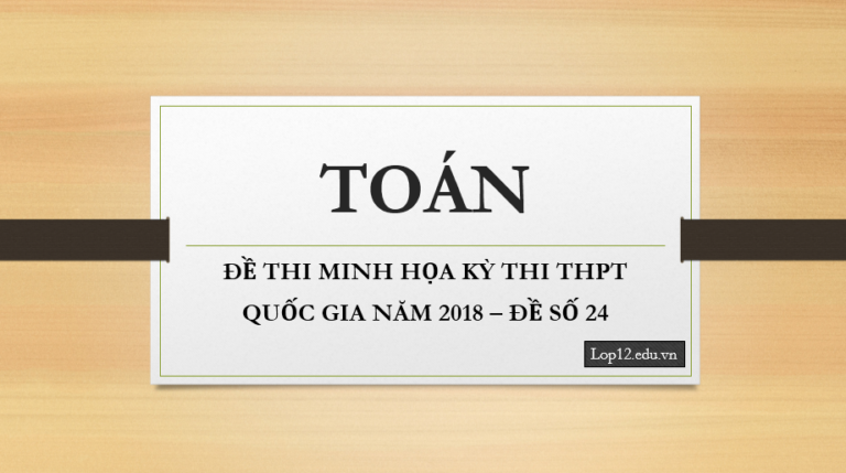 ĐỀ THI MINH HỌA KỲ THI THPT QUỐC GIA NĂM 2018 – ĐỀ SỐ 24