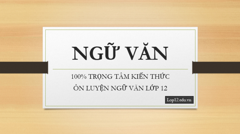 100% trọng tâm ôn kiến thức – luyện kỹ năng Ngữ Văn 12