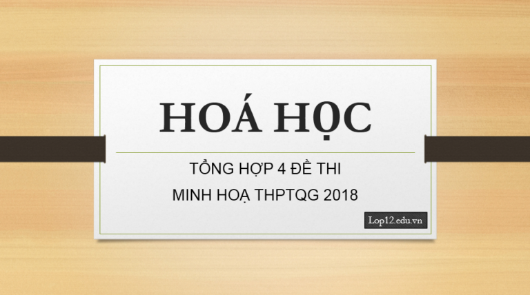 TỔNG HỢP 4 ĐỀ THI MINH HOẠ MÔN HOÁ HỌC KỲ THI THPTQG