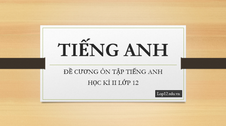 Đề cương ôn tập Tiếng Anh 12 học kì II