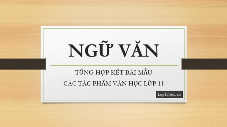 Tổng hợp kết bài mẫu về các tác phẩm lớp 11