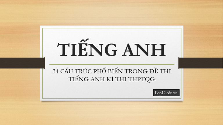 34 cấu trúc phổ biến trong Tiếng Anh chuẩn bị cho thi THPT Quốc Gia 2018