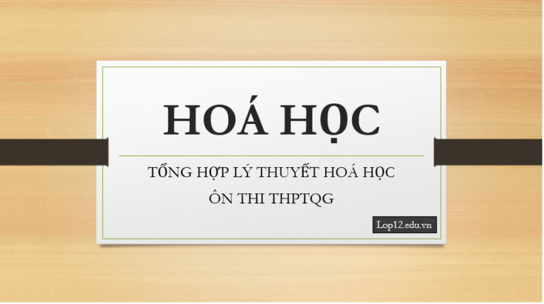 TỔNG HỢP LÍ THUYẾT HÓA HỌC THPT