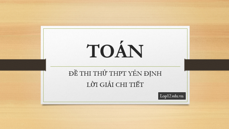 Đề thi thử môn Toán THPT Yên Định – Thanh Hoá (Lời giải chi tiết)