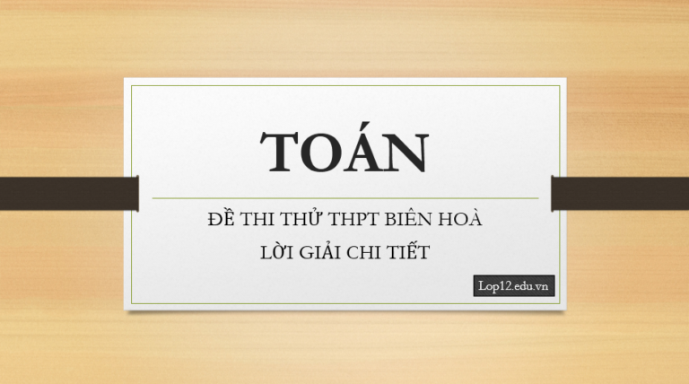 Đề thi thử Toán THPT Chuyên Biên Hoà – Hà Nam (Lời giải chi tiết)