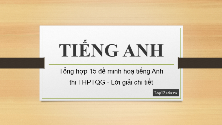 Tổng hợp 15 đề minh hoạ tiếng Anh thi THPTQG – Lời giải chi tiết