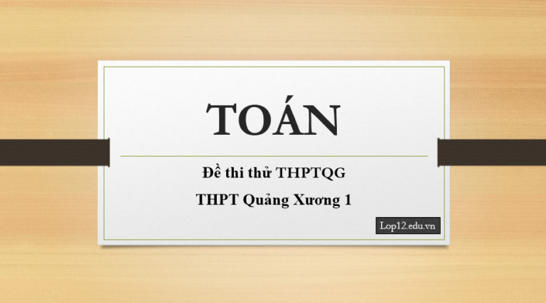 Đề thi thử Toán trường THPT Quảng Xương 1 (ĐÁP ÁN CHI TIẾT)