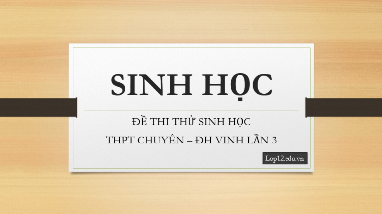 Đề thi thử THPTQG 2018 môn Sinh học trường THPT chuyên Đại học Vinh – Nghệ An lần 3