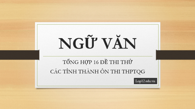 Tổng hợp 16 đề thi thử Ngữ văn các tỉnh thành ôn thi THPTQG