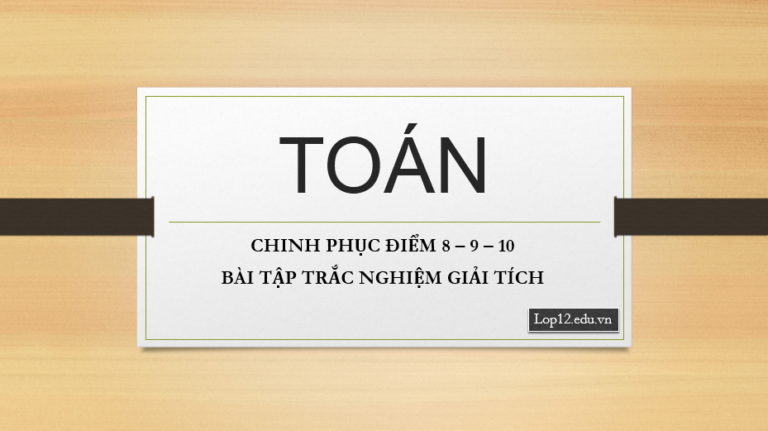 Chinh phục điểm 8 – 9 – 10 bài tập trắc nghiệm Giải tích