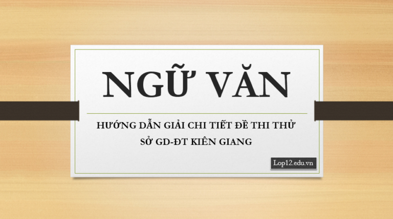 Gợi ý giải chi tiết đề thi thử môn Ngữ văn THPT quốc gia Sở GD&ĐT Kiên Giang