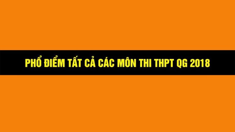 Phổ điểm trung bình tất cả các môn thi THPTQG 2018