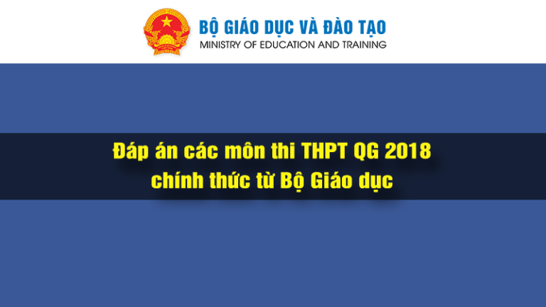 ĐÁP ÁN TẤT CẢ CÁC MÔN THI 2018 CHÍNH THỨC TỪ BỘ GIÁO DỤC