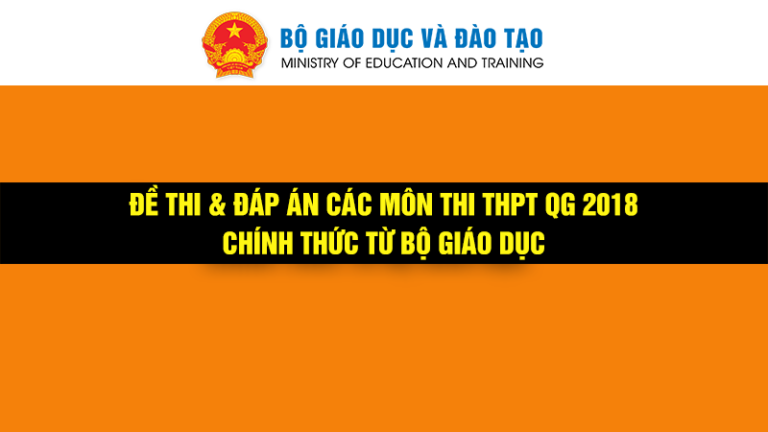 Đề thi & đáp án tất cả các môn 2018 chính thức từ Bộ Giáo Dục