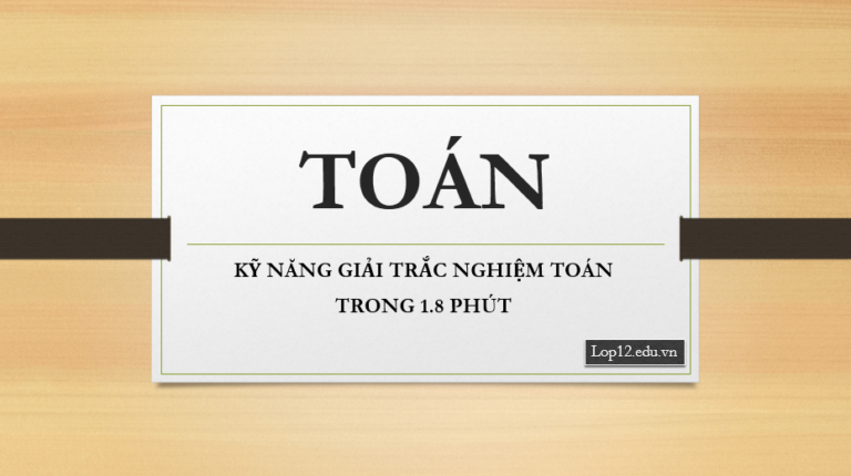 Kỹ năng giải toán trắc nghiệm trong 1,8 phút