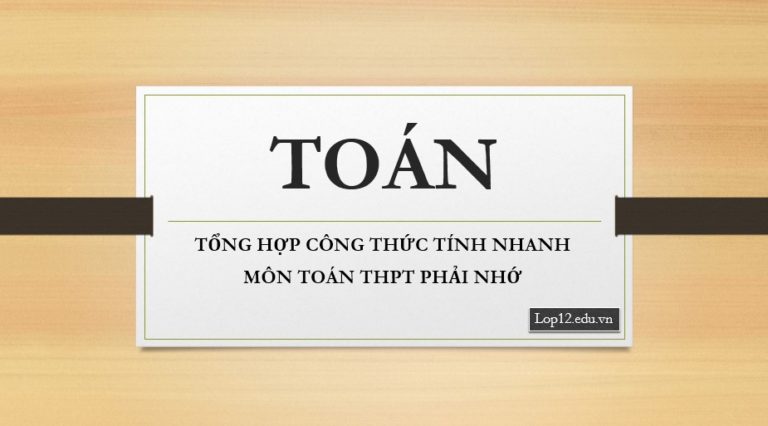 TỔNG HỢP CÔNG THỨC TÍNH NHANH TOÁN THPT PHẢI NHỚ