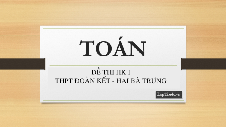 ĐỀ THI HK I THPT ĐOÀN KẾT – HAI BÀ TRƯNG