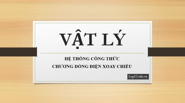 HỆ THỐNG CÔNG THỨC DÒNG ĐIỆN XOAY CHIỀU