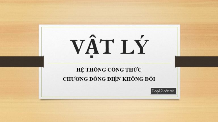 HỆ THỐNG CÔNG THỨC DÒNG ĐIỆN KHÔNG ĐỔI