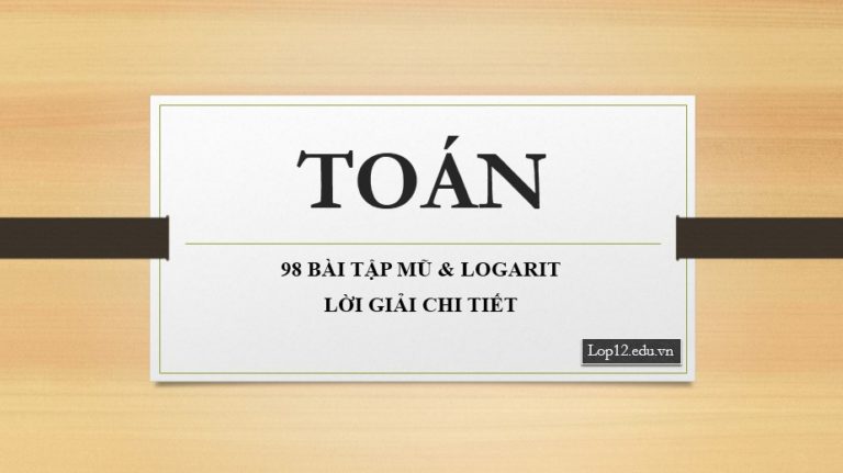 98 bài tập trắc nghiệm mũ & logarit – lời giải chi tiết