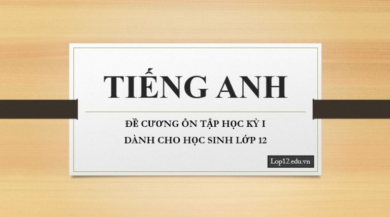 ĐỀ CƯƠNG ÔN TẬP HỌC KỲ I MÔN TIẾNG ANH