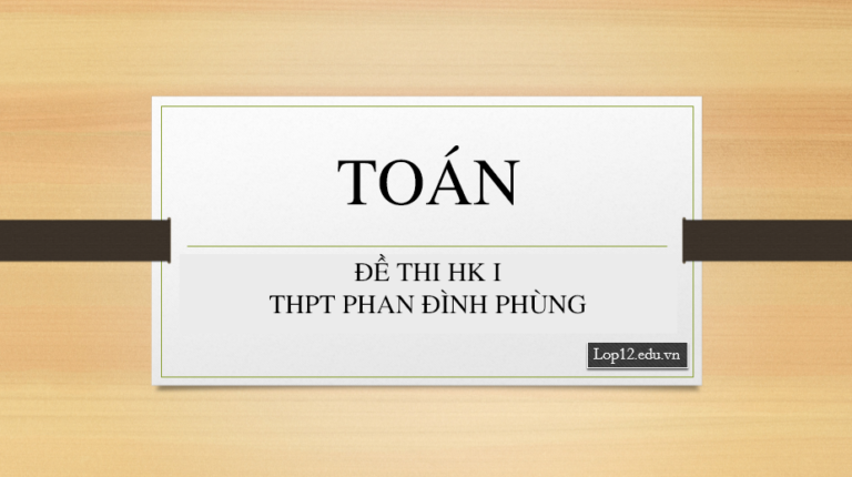 ĐỀ THI HK1 THPT PHAN ĐÌNH PHÙNG