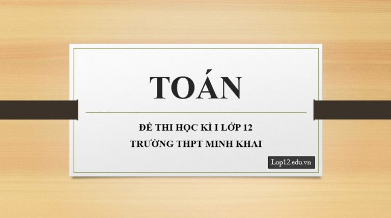 Đề thi kì 1 lớp 12 môn Toán THPT Nguyễn Thị Minh Khai 2018 – 2019