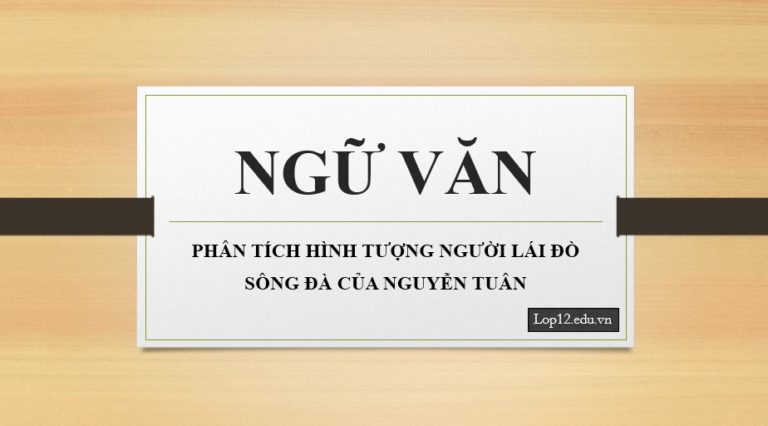 Phân tích hình tượng người lái đò sông Đà của Nguyễn Tuân