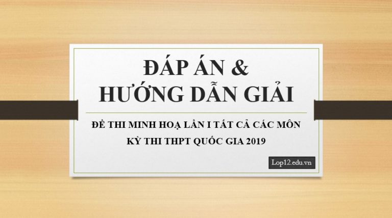 ĐÁP ÁN & HƯỚNG DẪN GIẢI ĐỀ THI MINH HOẠ LẦN I TẤT CẢ CÁC MÔN