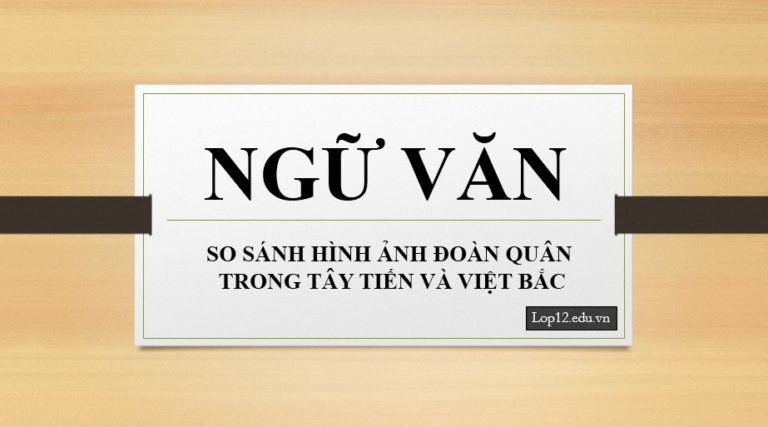 So sánh hình ảnh đoàn quân Tây Tiến và Việt Bắc