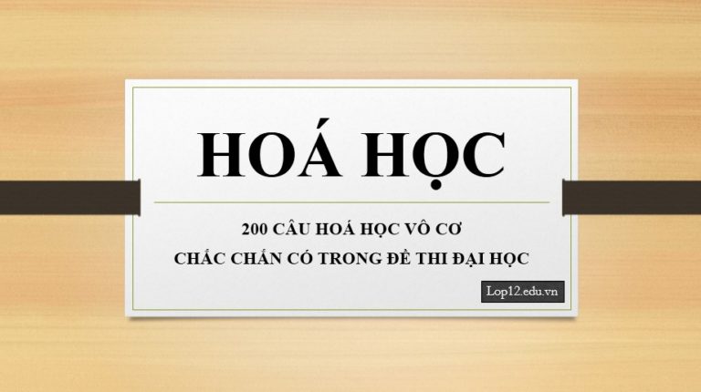 200 CÂU HOÁ HỌC VÔ CƠ CHẮC CHẮN CÓ TRONG ĐỀ THI ĐẠI HỌC