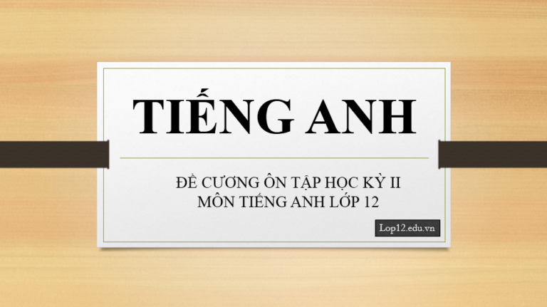 Đề cương ôn tập môn Tiếng Anh học kỳ II lớp 12