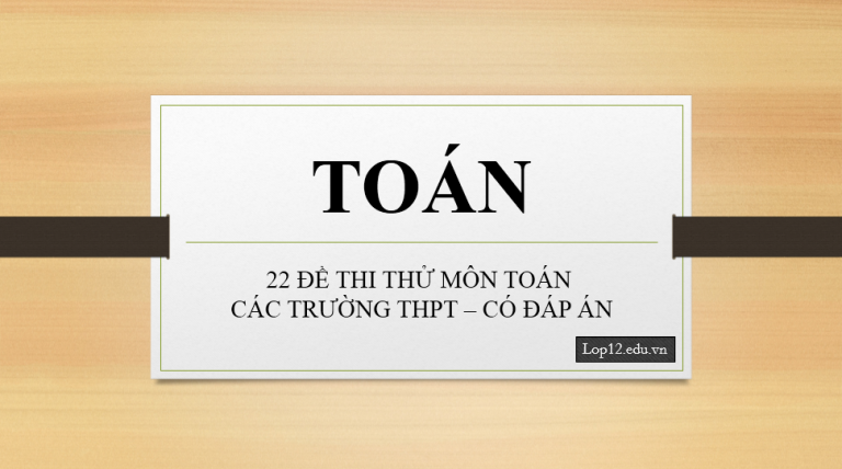 22 đề thi thử môn Toán năm 2019 từ các trường THPT – có đáp án