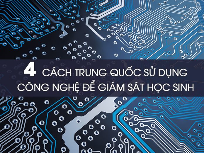 Những công nghệ Trung Quốc sử dụng để giám sát học sinh