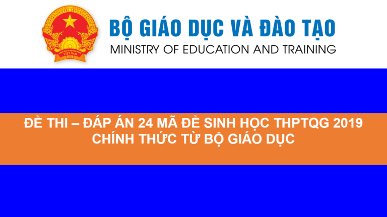 ĐỀ THI – ĐÁP ÁN 24 MÃ ĐỀ SINH HỌC THPTQG 2019  CHÍNH THỨC TỪ BỘ GIÁO DỤC