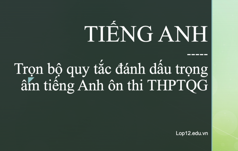 Trọn bộ quy tắc đánh dấu trọng âm tiếng Anh ôn thi THPTQG