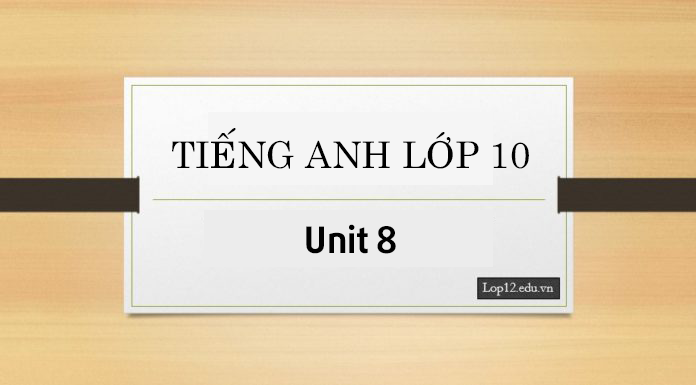 Unit 8 lớp 10: The story of my village (Chuyện làng tôi)