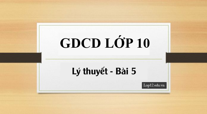 Lý thuyết, Trắc nghiệm GDCD 10 Bài 5: Cách thức vận động, phát triển của sự vật và hiện tượng