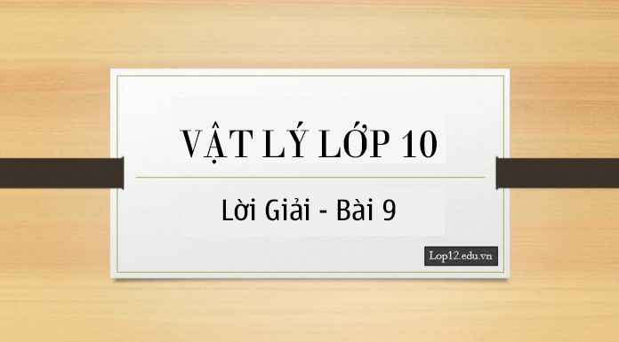 Giải Vật Lí 10 Bài 9 : Tổng hợp và phân tích lực. Điều kiện cân bằng của chất điểm