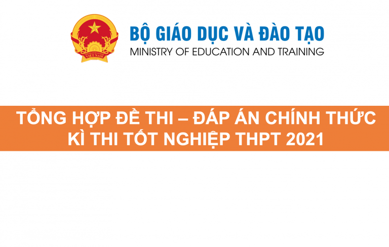 Đề thi – đáp án chính thức tất cả các môn kỳ thi tốt nghiệp THPT 2021